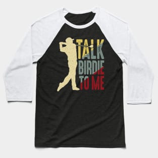 Golf Talk Birdie To Me Baseball T-Shirt